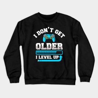 I Don't Get Older I Level Up Gift Crewneck Sweatshirt